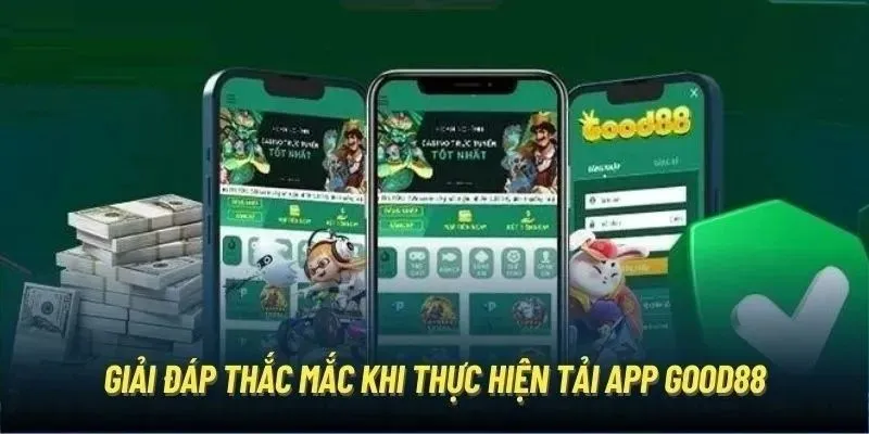 Tải App GOOD88 - Tiện Lợi Trong Từng Bước Truy Cập 5 Giải đáp nhanh những câu hỏi cần lời giải để tải ứng dụng về máy