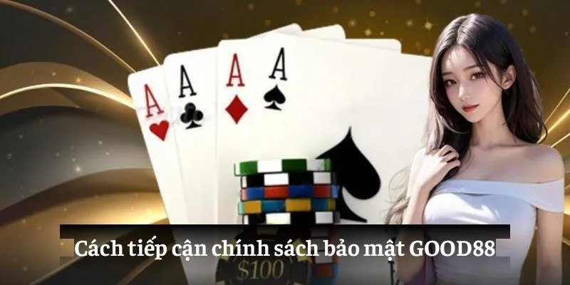 Chính Sách Bảo Mật GOOD88: An Tâm Mọi Khoảnh Khắc 4 Cách tiếp cận chính sách bảo mật GOOD88