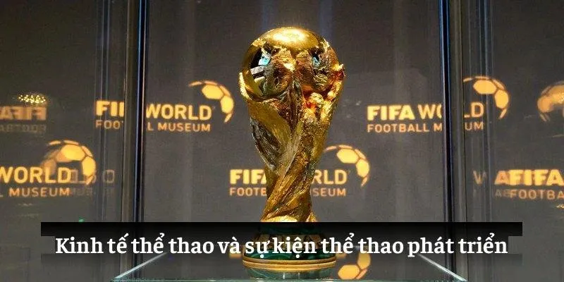 Sự Kiện Thể Thao: Khát Khao Chiến Thắng Đỉnh Cao 3 Kinh tế thể thao và sự kiện thể thao phát triển