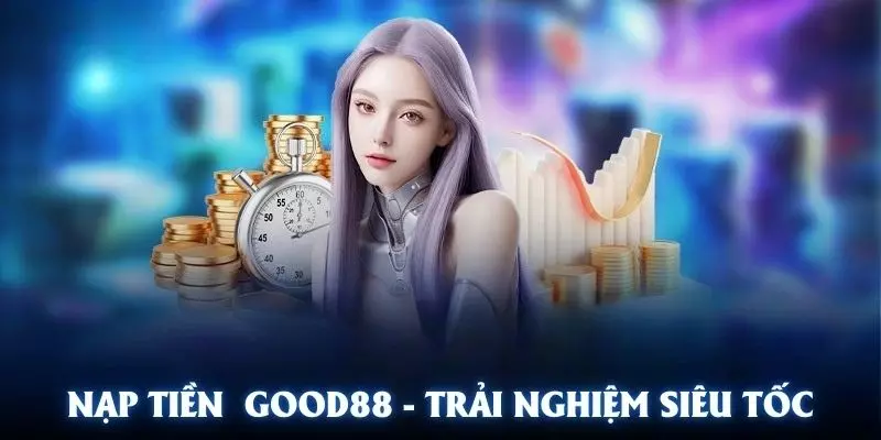 Nạp Tiền Good88: Gửi Liền Tay, Cơ Hội Rinh Ngay Thưởng Lớn 1 Nạp tiền Good88 để có cơ hội trải nghiệm giải trí không giới hạn