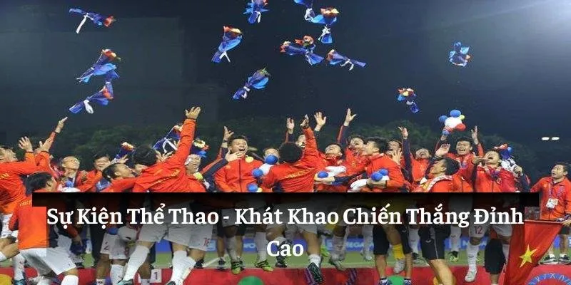 Sự Kiện Thể Thao: Khát Khao Chiến Thắng Đỉnh Cao 9 Sự kiện thể thao