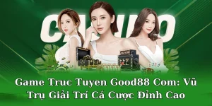 Game truc tuyen good88 com