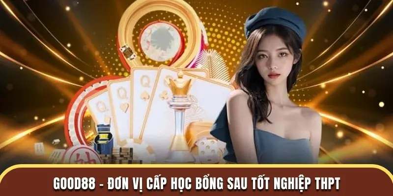 Good88 - Đơn vị cấp học bổng sau tốt nghiệp THPT